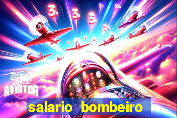 salario bombeiro militar bahia