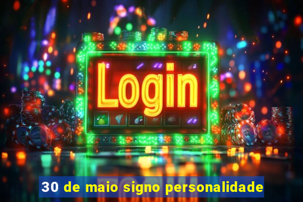 30 de maio signo personalidade