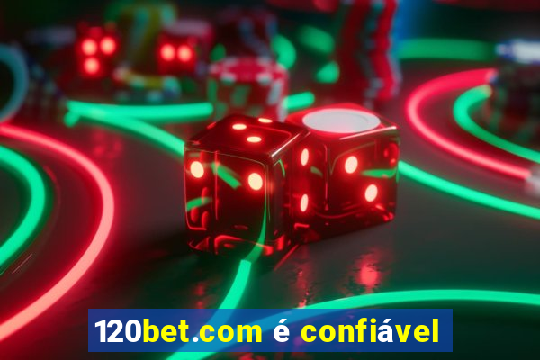 120bet.com é confiável