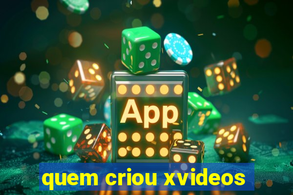 quem criou xvideos