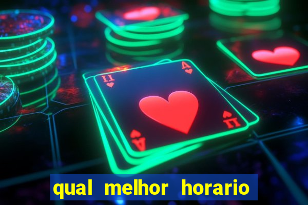 qual melhor horario para ganhar dinheiro no fortune tiger