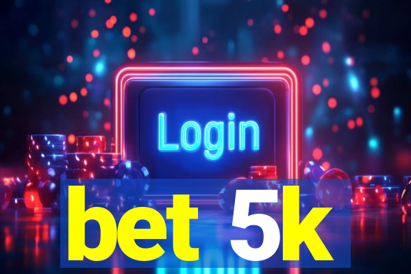 bet 5k