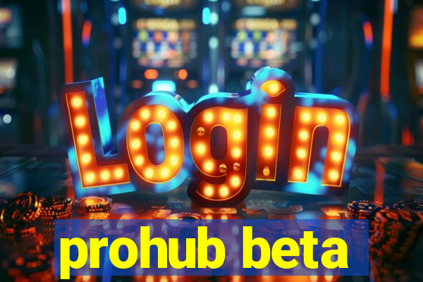 prohub beta