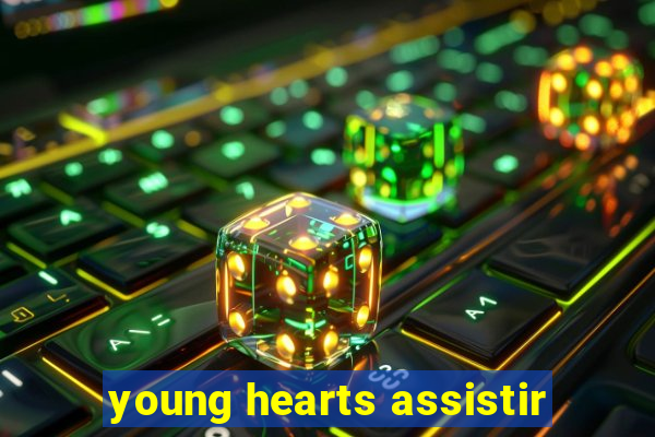 young hearts assistir