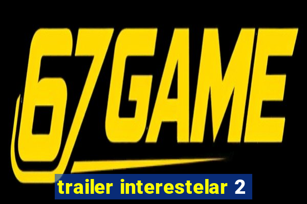 trailer interestelar 2