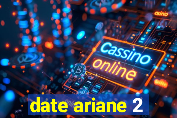 date ariane 2