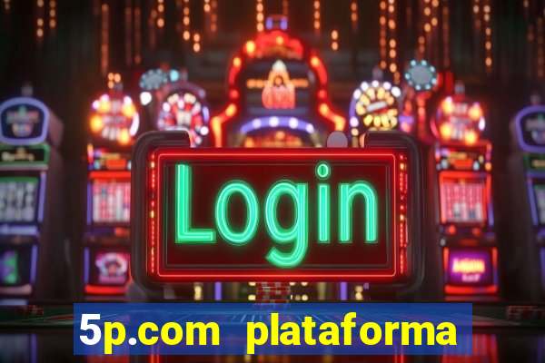 5p.com plataforma de jogos