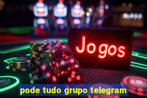 pode tudo grupo telegram