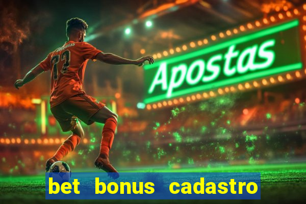 bet bonus cadastro sem deposito