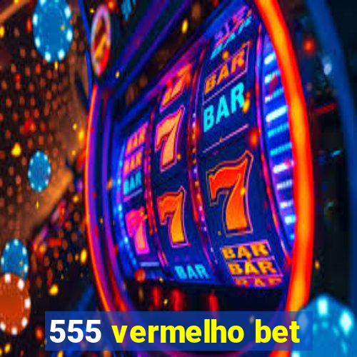 555 vermelho bet