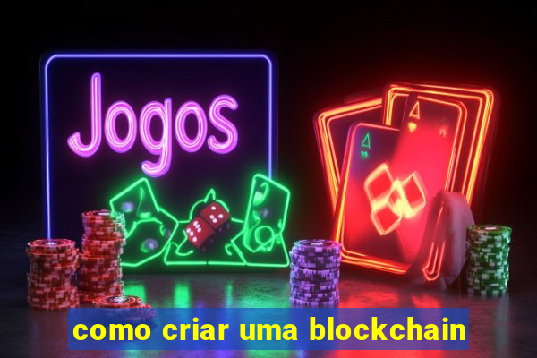 como criar uma blockchain