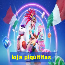 loja piquititas