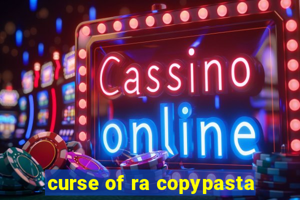 curse of ra copypasta