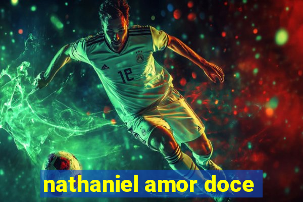 nathaniel amor doce