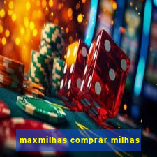 maxmilhas comprar milhas