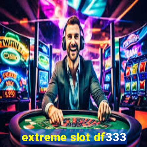 extreme slot df333