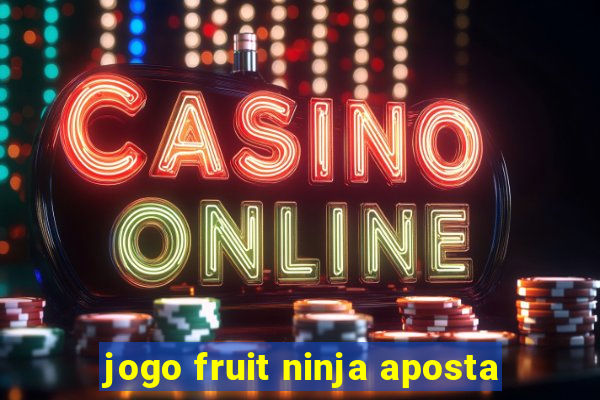 jogo fruit ninja aposta