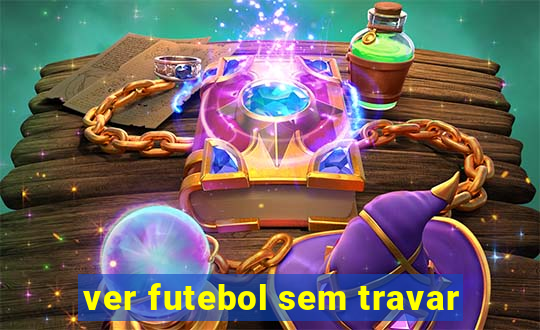 ver futebol sem travar