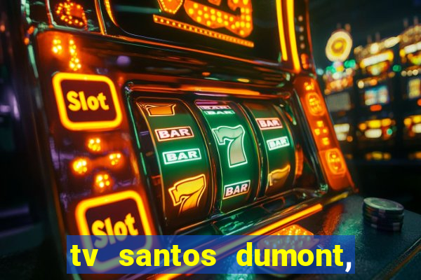 tv santos dumont, 431, centro