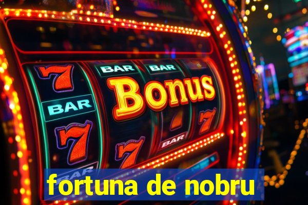 fortuna de nobru