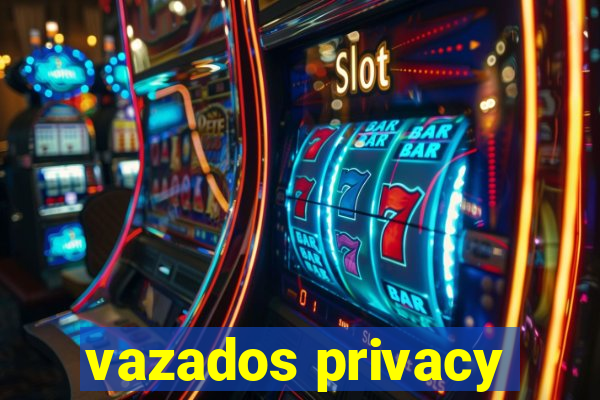 vazados privacy