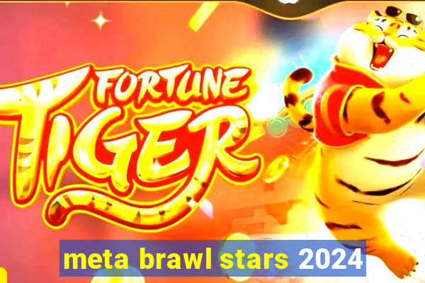 meta brawl stars 2024