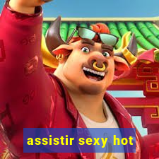 assistir sexy hot