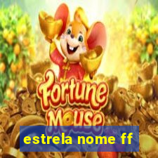 estrela nome ff