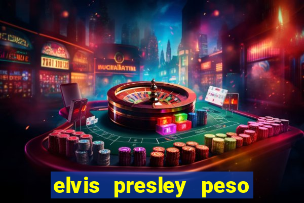 elvis presley peso e altura