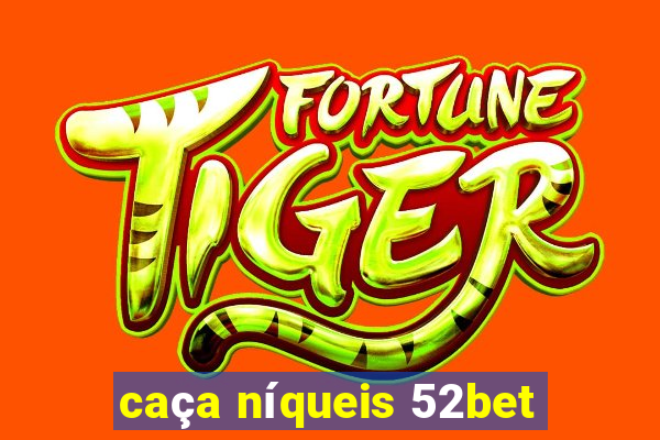 caça níqueis 52bet