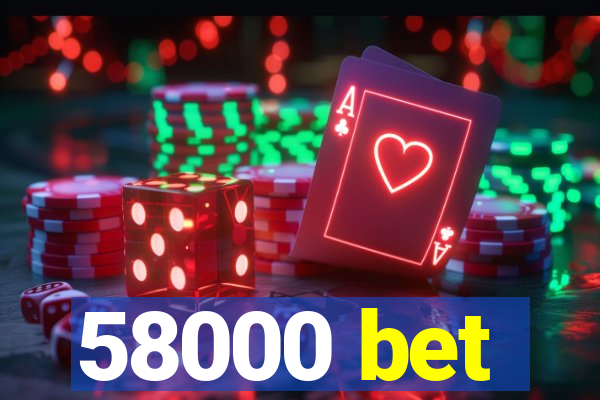 58000 bet