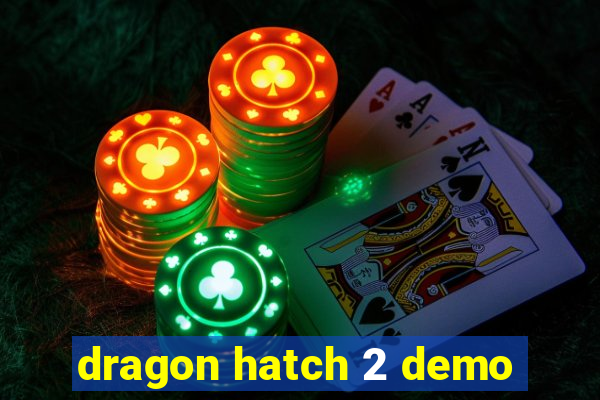 dragon hatch 2 demo