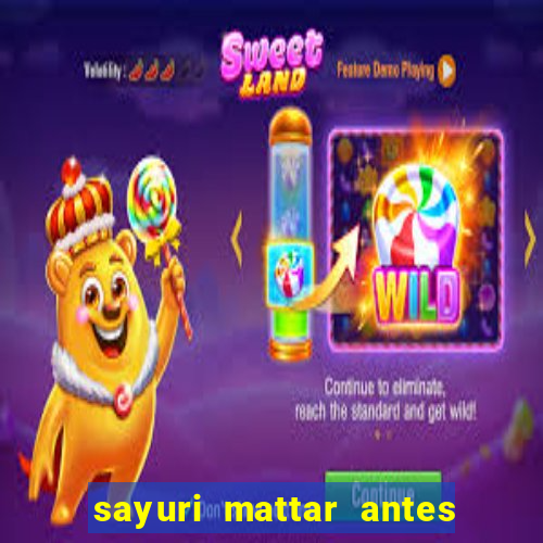 sayuri mattar antes e depois