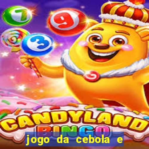 jogo da cebola e da berinjela