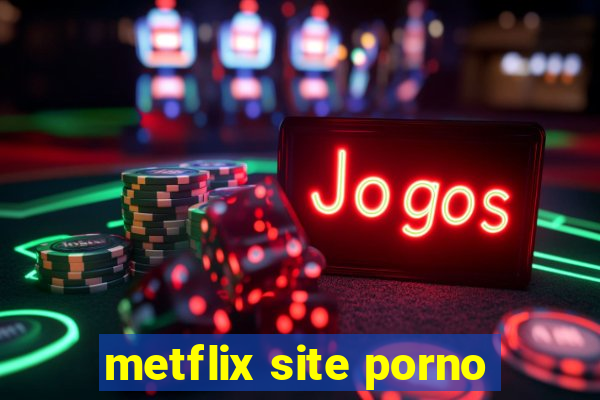 metflix site porno