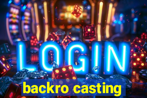 backro casting