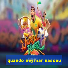 quando neymar nasceu