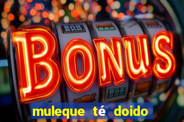 muleque té doido 4 o filme completo dublado online