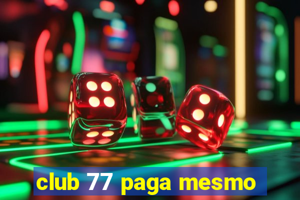 club 77 paga mesmo