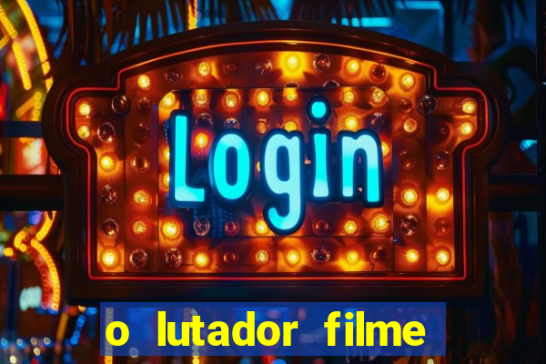 o lutador filme completo dublado mega filmes