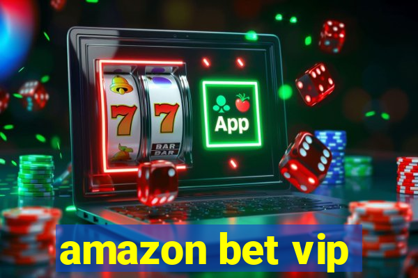 amazon bet vip