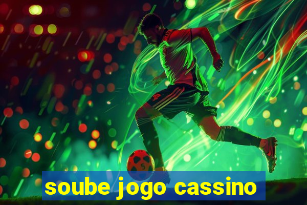 soube jogo cassino