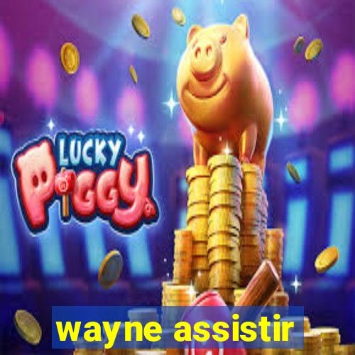 wayne assistir