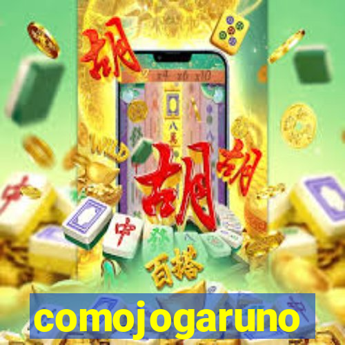 comojogaruno