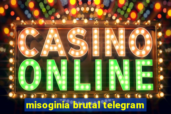 misoginia brutal telegram