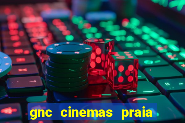 gnc cinemas praia de belas