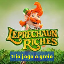 trio jogo o greio