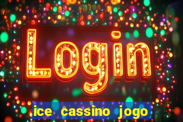 ice cassino jogo de aposta