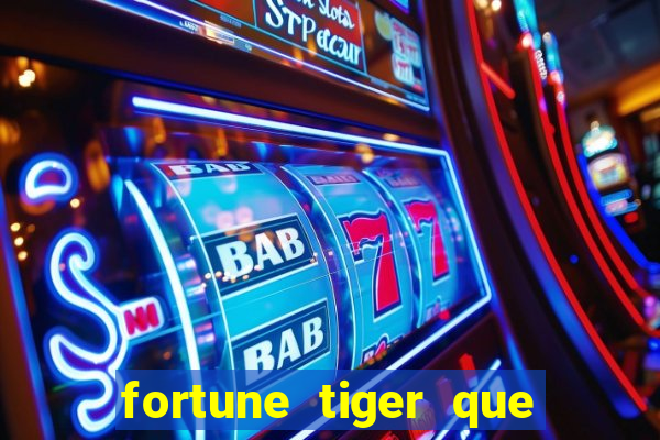 fortune tiger que mais paga