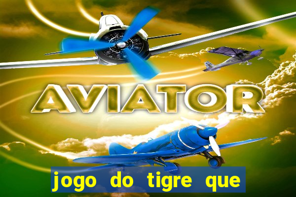 jogo do tigre que da 30 reais no cadastro